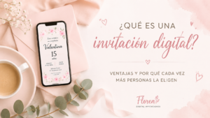 ¿Qué es una invitación digital? Ventajas y por qué cada vez más personas la eligen
